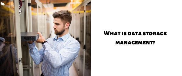 What is data storage management