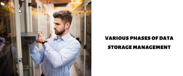 various phases of data storage management