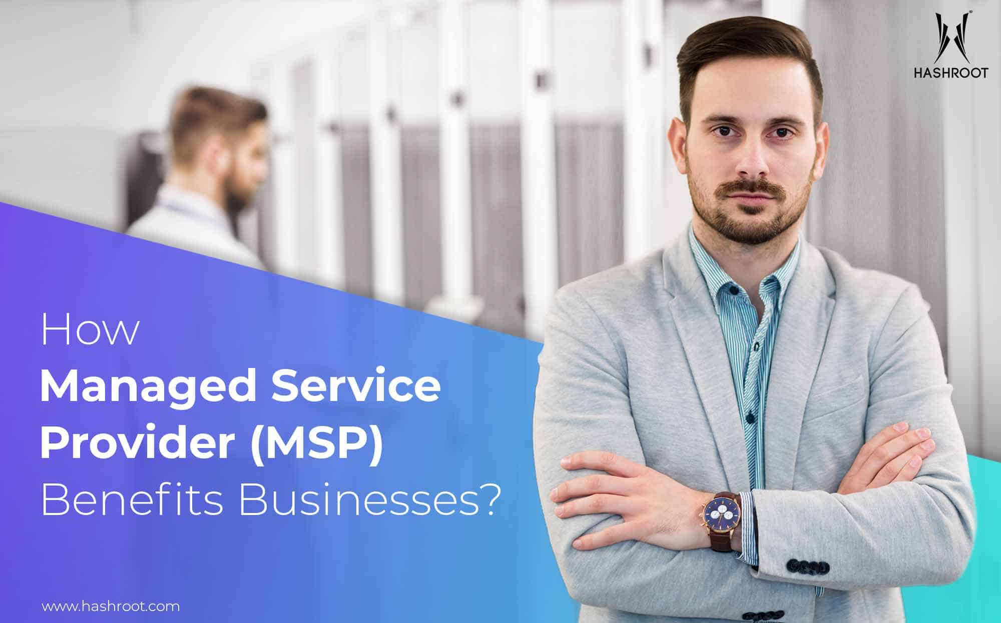 How Managed Service Provider (MSP) Benefits Businesses?