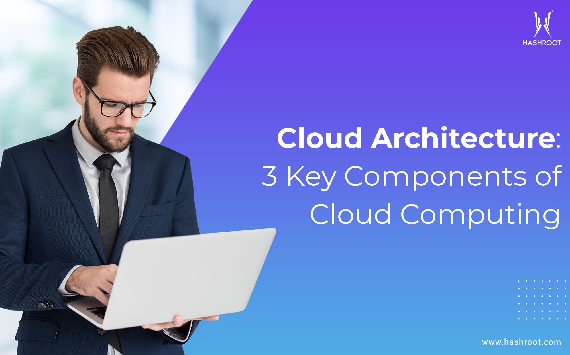 Cloud Architecture: 3 Key Components of Cloud Computing