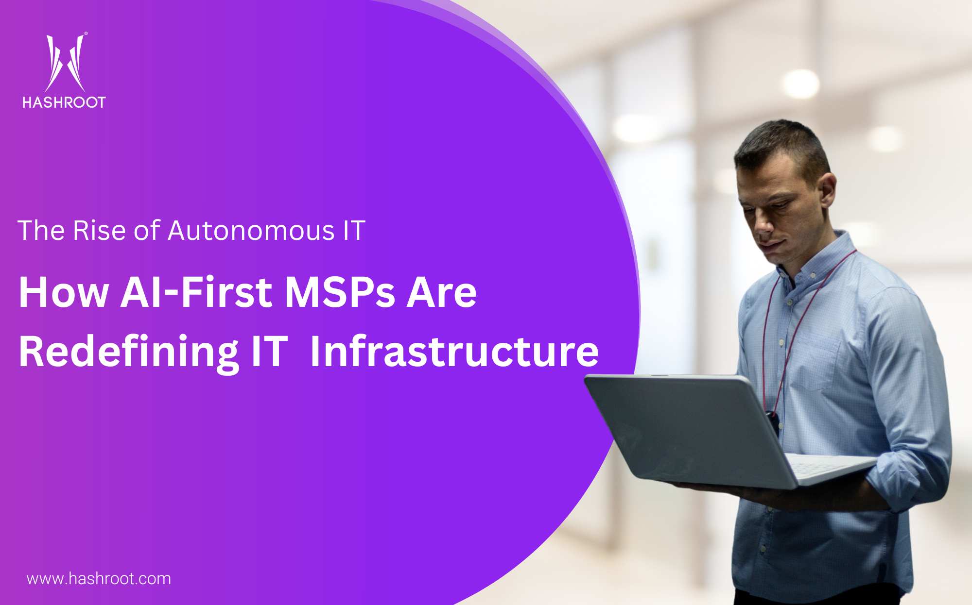 The Rise of Autonomous IT: How AI-First MSPs Are Redefining Enterprise Infrastructure Management