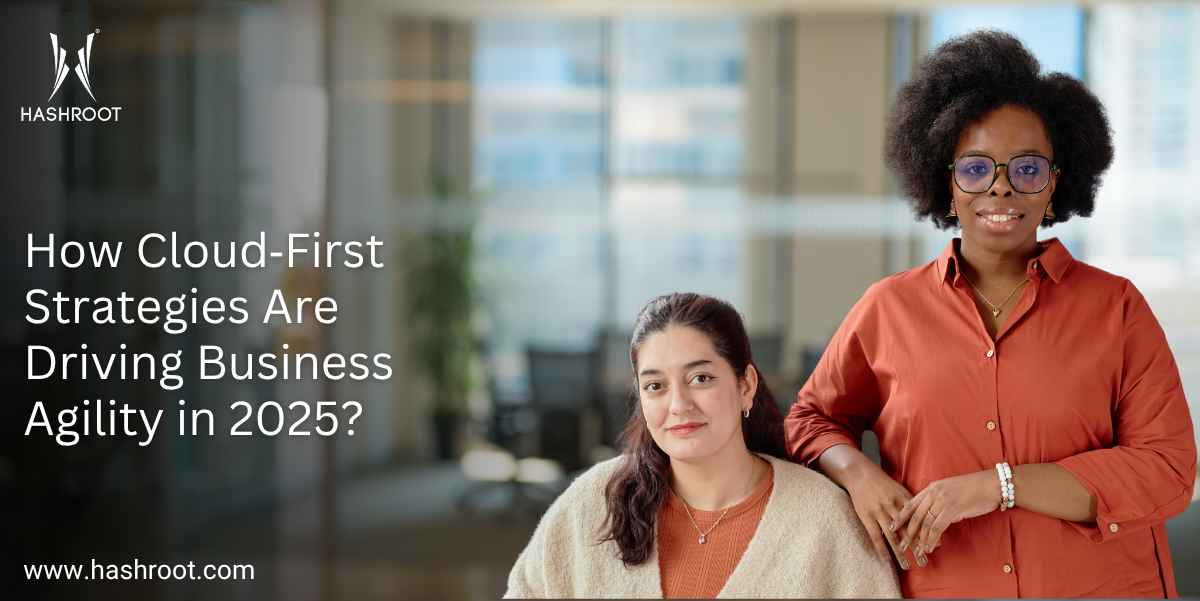 How Cloud‑First Strategies Are Driving Business Agility in 2025