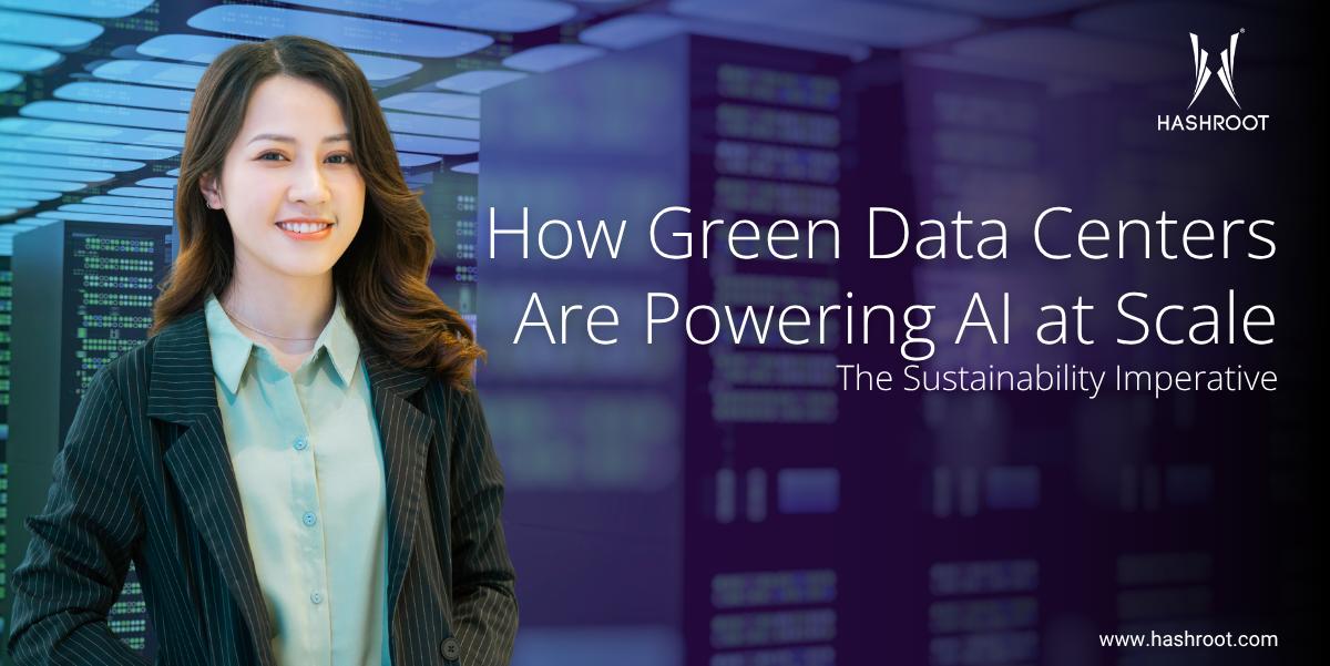 The Sustainability Imperative: How Green Data Centers Are Powering AI at Scale