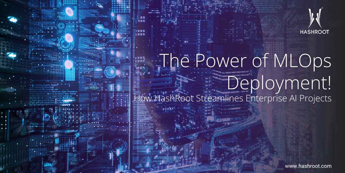 The Power of MLOps Deployment: How HashRoot Streamlines Enterprise AI Projects