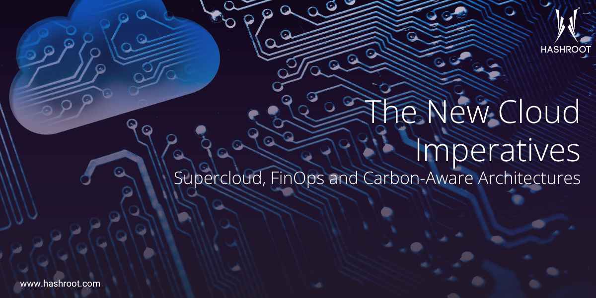 Supercloud, FinOps and Carbon-Aware Architectures: The New Cloud Imperatives