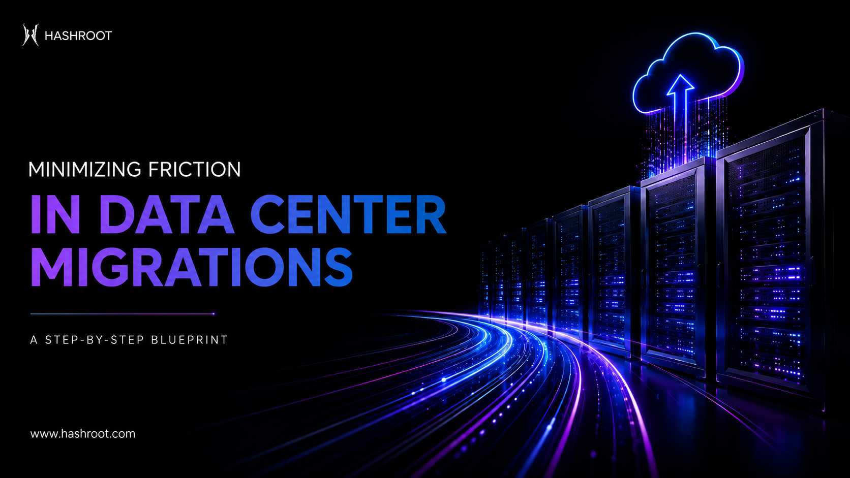 Minimizing Friction in Data Center Migrations: A Step-by-Step Blueprint