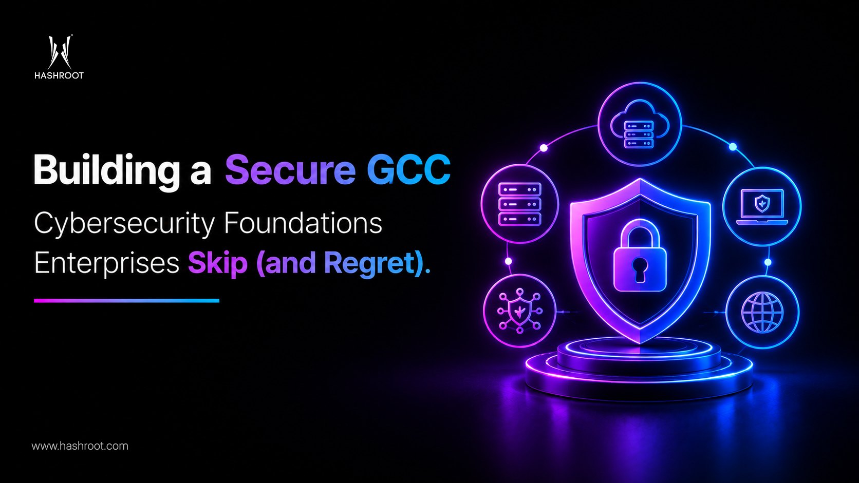 Building a Secure GCC: Cybersecurity Foundations Enterprises Skip (and Regret)