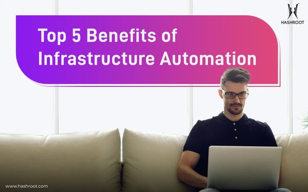 Top 5 Benefits of Infrastructure Automation