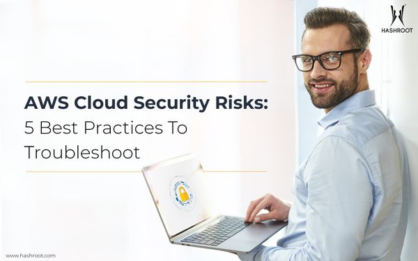 AWS Cloud Security Risks: 5 Best Practices To Troubleshoot