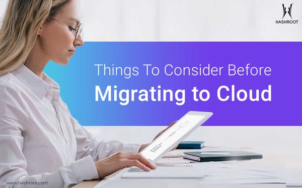 Things To Consider Before Migrating to Cloud