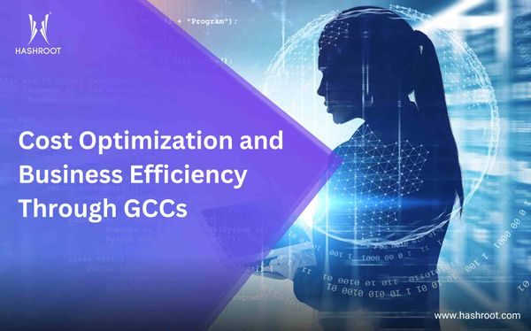 Cost Optimization and Business Efficiency Through GCCs