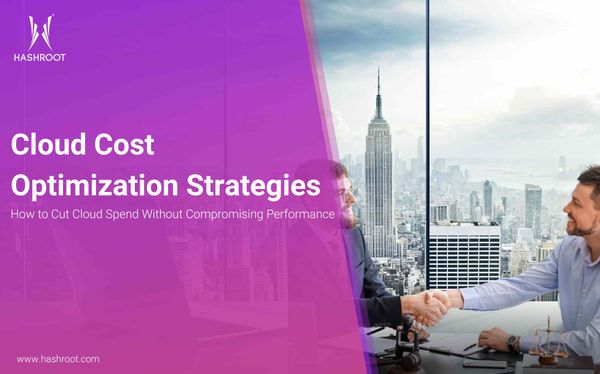 Cloud Cost Optimization Strategies: How to Cut Cloud Spend Without Compromising Performance