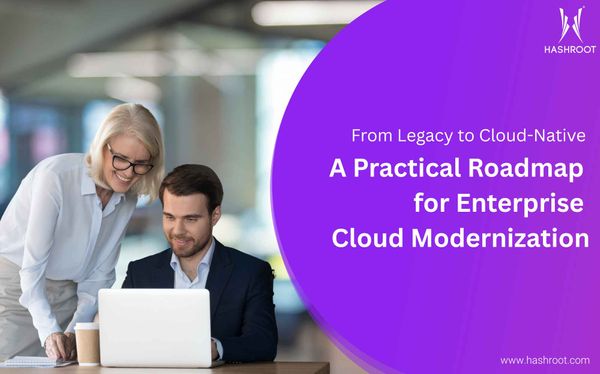 From Legacy to Cloud-Native: A Practical Roadmap for Enterprise Cloud Modernization