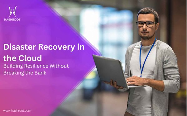 Disaster Recovery in the Cloud: Building Resilience Without Breaking the Bank