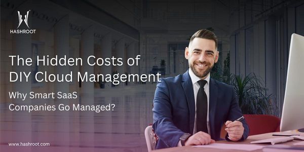 The Hidden Costs of DIY Cloud Management: Why Smart SaaS Companies Go Managed
