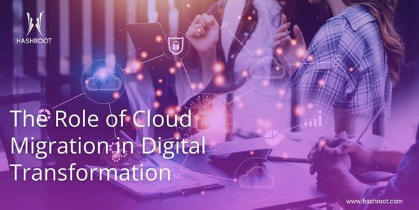 The Role of Cloud Migration in Digital Transformation