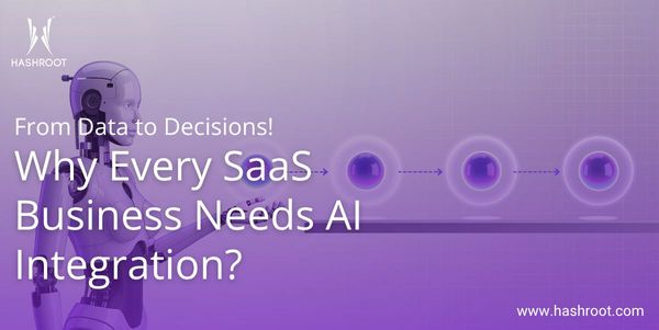 Why Every SaaS Business Needs AI Integration: The Road from Data to Decisions