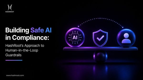 Building Safe AI in Compliance: HashRoot’s Approach to Human-in-the-Loop Guardrails