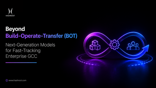 Beyond Build-Operate-Transfer (BOT): Next-Generation Models for Fast-Tracking Enterprise GCCs